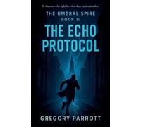 Gregory Parrott The Echo Protocol (Tascabile) Umbral Spire