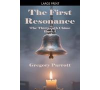 Gregory Parrott The First Resonance (Tascabile) Thirteenth Chime