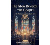 Gregory Parrott The Glow Beneath the Gospel (Tascabile) Whitman Chronicles