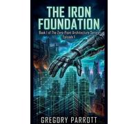 Gregory Parrott The Iron Foundation (Tascabile) Zero-Point Architecture