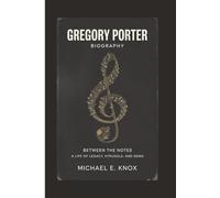 GREGORY PORTER BIOGRAPHY: Between The Notes A Life Of Legacy, Struggle, And Song
