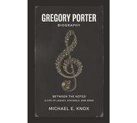GREGORY PORTER BIOGRAPHY: Between The Notes A Life Of Legacy, Struggle, And Song