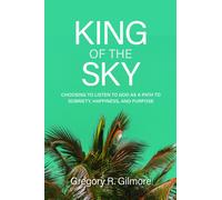 King of the Sky: Choosing to Listen to God as a Path to Sobriety, Happiness, and Purpose