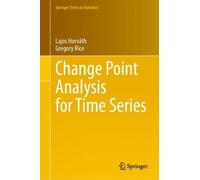 Gregory Rice Lajos Horvá Change Point Analysis for Time Seri (Copertina rigida)