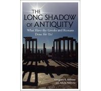 Gregory S. Aldrete Alicia Aldrete The Long Shadow of Antiquity (Tascabile)