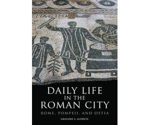 Gregory S. Aldrete Daily Life in the Roman City (Tascabile)