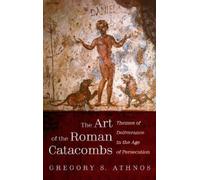Gregory S Athnos The Art of the Roman Catacombs (Copertina rigida)