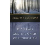 Gregory S. Cootsona C. S. Lewis and the Crisis of a Christian (Tascabile)
