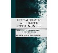 Gregory S. Moss The Dialectics of Absolute Nothingness (Copertina rigida)