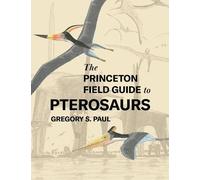 Gregory S. Paul Paul The Princeton Field Guide to Pterosaurs (Copertina rigida)