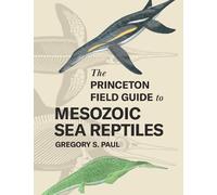 Gregory S. Paul The Princeton Field Guide to Mesozoic Sea Rep (Copertina rigida)