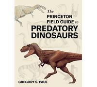 Gregory S. Paul The Princeton Field Guide to Predatory Dinosa (Copertina rigida)
