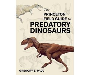 Gregory S. Paul The Princeton Field Guide to Predatory Dinosa (Copertina rigida)