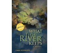 Gregory Schwipps What This River Keeps (Tascabile)