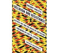 Gregory Sholette Delirium and Resistance (Tascabile)
