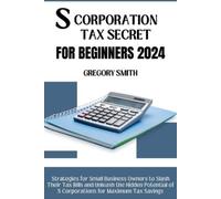 Gregory Smith S Corporation Tax Secrets for Beginners 2024 (Tascabile)