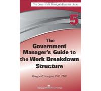 Gregory T. Haug The Government Manager's Guide to the Work Breakdown (Tascabile)