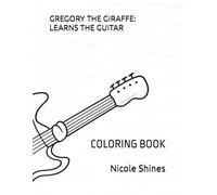 GREGORY THE GIRAFFE: LEARNS THE GUITAR: COLORING BOOK
