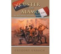 Gregory Urbach Custer at the Alamo (Copertina rigida)