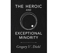 Gregory V Diehl The Heroic and Exceptional Minority (Copertina rigida)