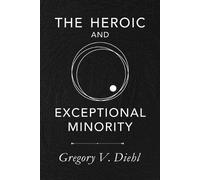 Gregory V Diehl The Heroic and Exceptional Minority (Tascabile)