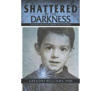 Gregory Williams, PhD Shattered by the Darkness (Tascabile)