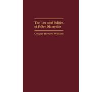 Gregory Williams The Law and Politics of Police Discretion (Copertina rigida)