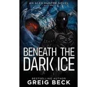 Greig Beck Beneath the Dark Ice: Alex Hunter 1 (Tascabile)