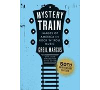 Greil Marcus Mystery Train, 50th Anniversary Edition (Tascabile)