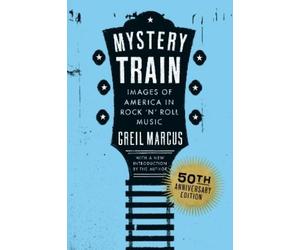 Greil Marcus Mystery Train, 50th Anniversary Edition (Tascabile)
