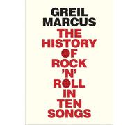 Greil Marcus The History of Rock 'n' Roll in Ten Songs (Tascabile)