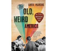 Greil Marcus The Old, Weird America (Tascabile)