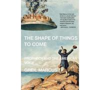 Greil Marcus The Shape of Things to Come (Tascabile)