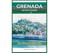 GRENADA REISEFÜHRER: Sehenswürdigkeiten, lokale Einblicke, Outdoor-Abenteuer und wichtige Reisetipps für Ihre Reise