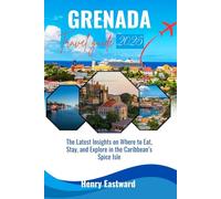 GRENADA TRAVEL GUIDE 2025: The Latest Insights on Where to Eat, Stay, and Explore in the Caribbean's Spice Isle