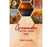 GRENADA TRAVEL GUIDE 2025: Top Sights and Hidden Gems of Grenada Food, Culture, and Adventures in Grenada 2025