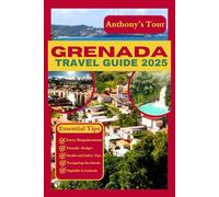 GRENADA TRAVEL GUIDE 2025: Your Ultimate Guide to the Caribbean: Explore the Paradise Beaches, Exotic Adventures, Cultural Celebrations & Nightlife Thrills.