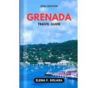 GRENADA TRAVEL GUIDE 2026: Discover Local Culture, Food, Island Adventures, Practical Tips, and Hidden Gems for Every Traveler