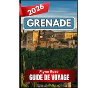 GRENADE GUIDE DE VOYAGE 2026: Un compagnon complet pour les voyageurs en quête d'expériences authentiques