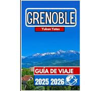 GRENOBLE GUÍA DE VIAJE 2025 2026: Vistas alpinas, cultura urbana y vida al aire libre en la capital de las montañas francesas