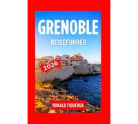 GRENOBLE REISEFÜHRER 2026