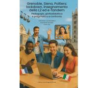 Grenoble, Siena, Poitiers: lockdown, insegnamento della L2 ed e-tandem: Pedagogia, glottodidattica e pragmatica a confronto
