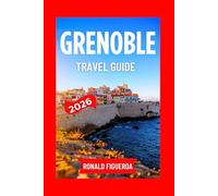 GRENOBLE TRAVEL GUIDE 2026