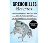 GRENOUILLES BLANCHES: Un guide complet de tout ce que vous devez savoir sur les soins de santé, le comportement, la socialisation, le logement des rainettes blanches et bien plus encore.