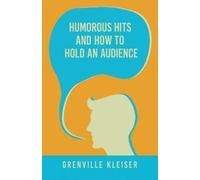 Grenville Kleiser Humorous Hits and How to Hold an Audience (Tascabile)