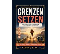 Grenzen setzen: Nein sagen ohne Schuldgefühle und sich selbst treu bleiben