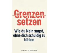 Grenzen setzen: Wie du Nein sagst, ohne dich schuldig zu fühlen