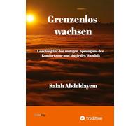 Grenzenlos wachsen, Coaching für den mutigen: Sprung aus der Komfortzone und Magie des Wandels