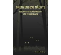 Grenzenlose Nächte - Geschichten der Sehnsucht und Verwandlung: 1