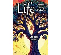 Greogry James Life Before, During, and After (Tascabile)